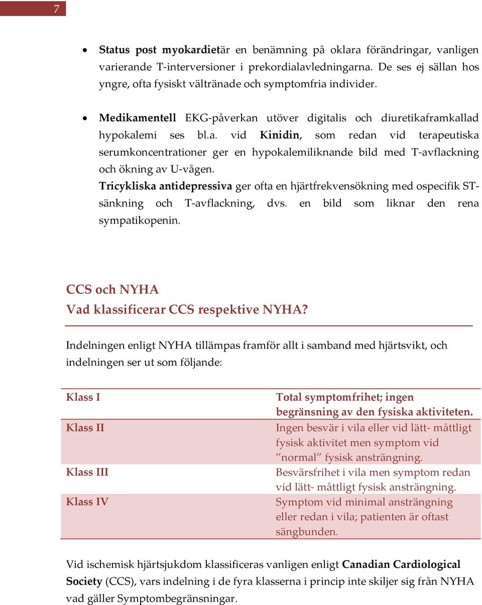 Tricykliska antidepressiva ger ofta en hjärtfrekvensökning med ospecifik STsänkning och T-avflackning, dvs. en bild som liknar den rena sympatikopenin.