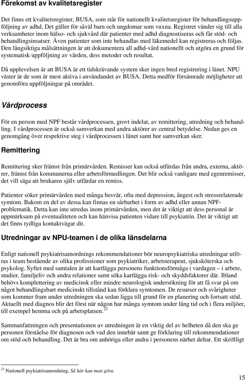 Även patienter som inte behandlas med läkemedel kan registreras och följas.