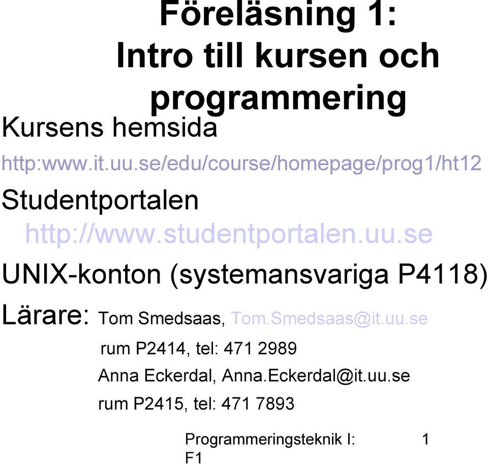 se UNIX-konton (systemansvariga P4118) Lärare: Tom Smedsaas, Tom.Smedsaas@it.uu.