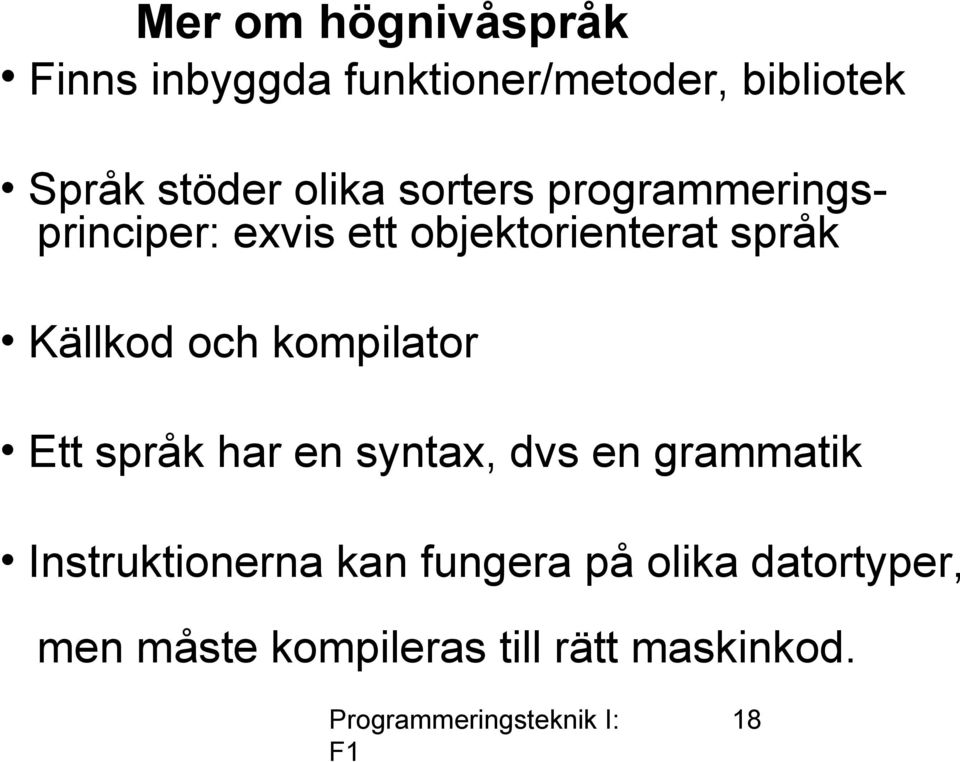 språk Källkod och kompilator Ett språk har en syntax, dvs en grammatik