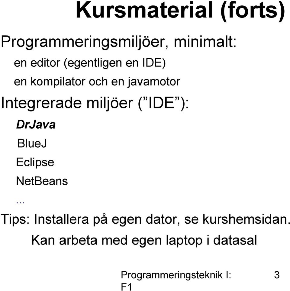 miljöer ( IDE ): DrJava BlueJ Eclipse NetBeans.