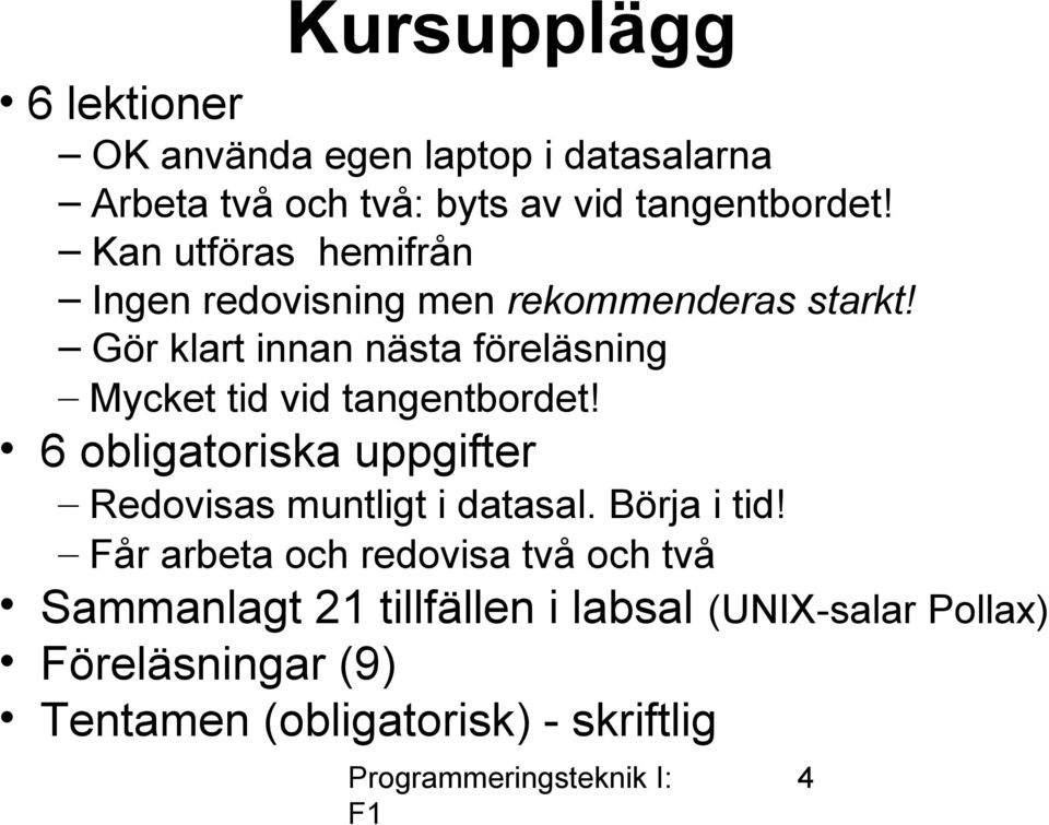 Gör klart innan nästa föreläsning Mycket tid vid tangentbordet!