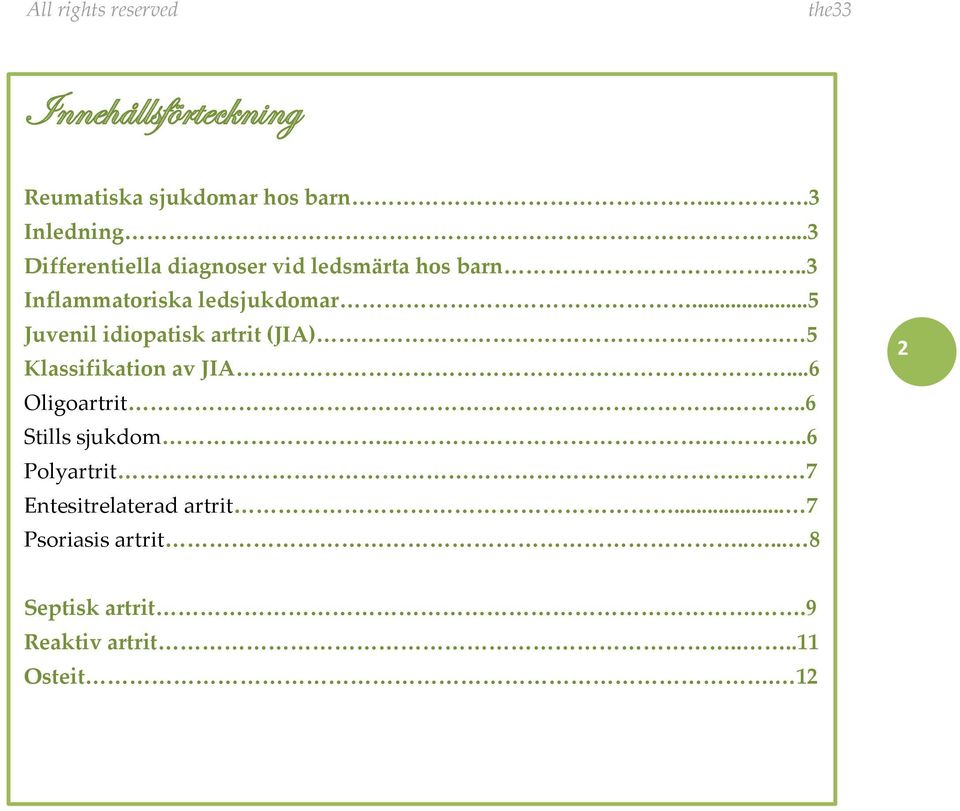 ..5 Juvenil idiopatisk artrit (JIA). 5 Klassifikation av JIA...6 Oligoartrit.