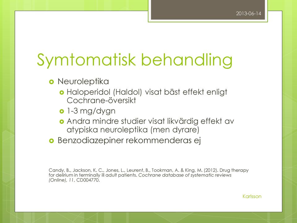 rekommenderas ej Candy, B., Jackson, K. C., Jones, L., Leurent, B., Tookman, A. & King, M. (2012).