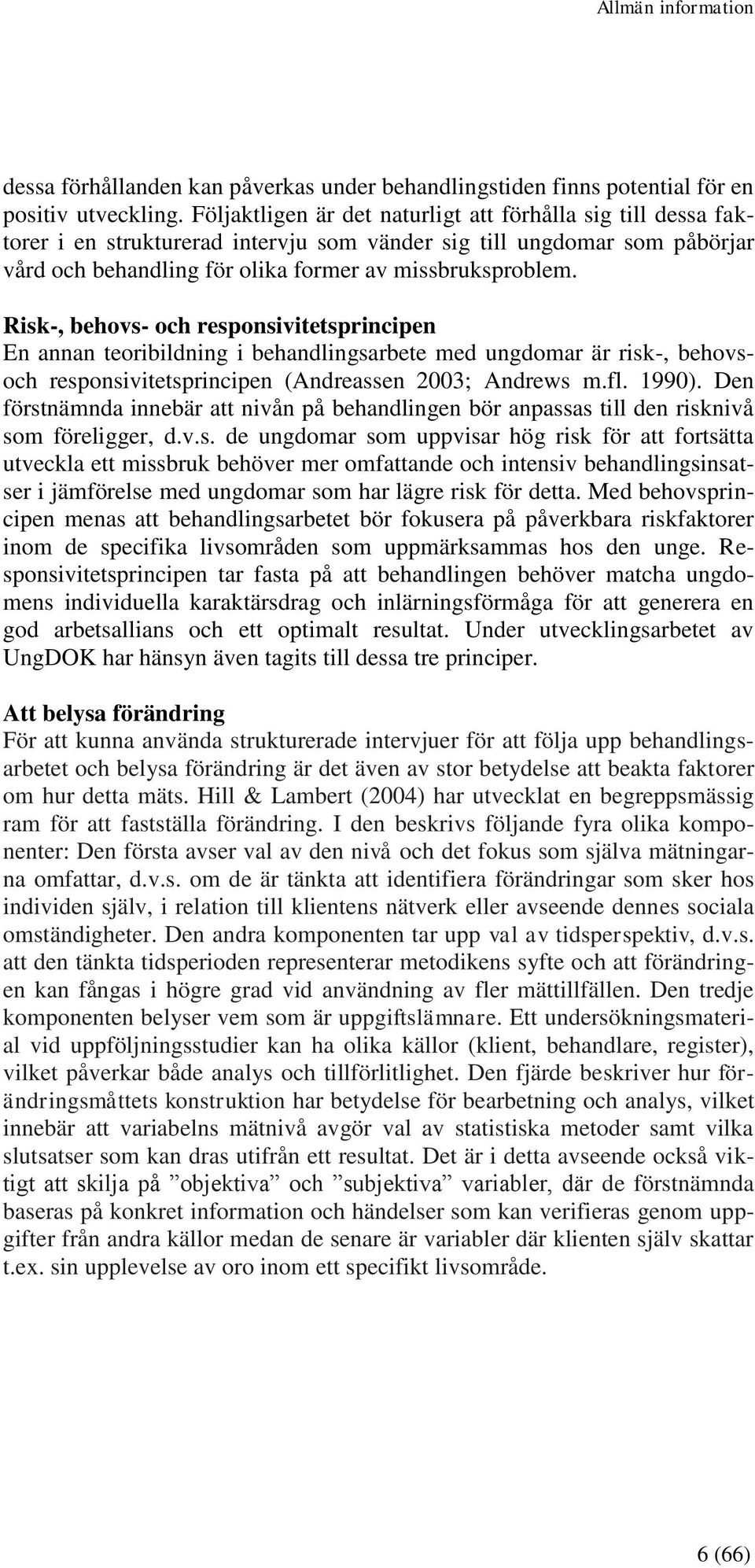 Risk-, behovs- och responsivitetsprincipen En annan teoribildning i behandlingsarbete med ungdomar är risk-, behovsoch responsivitetsprincipen (Andreassen 2003; Andrews m.fl. 1990).