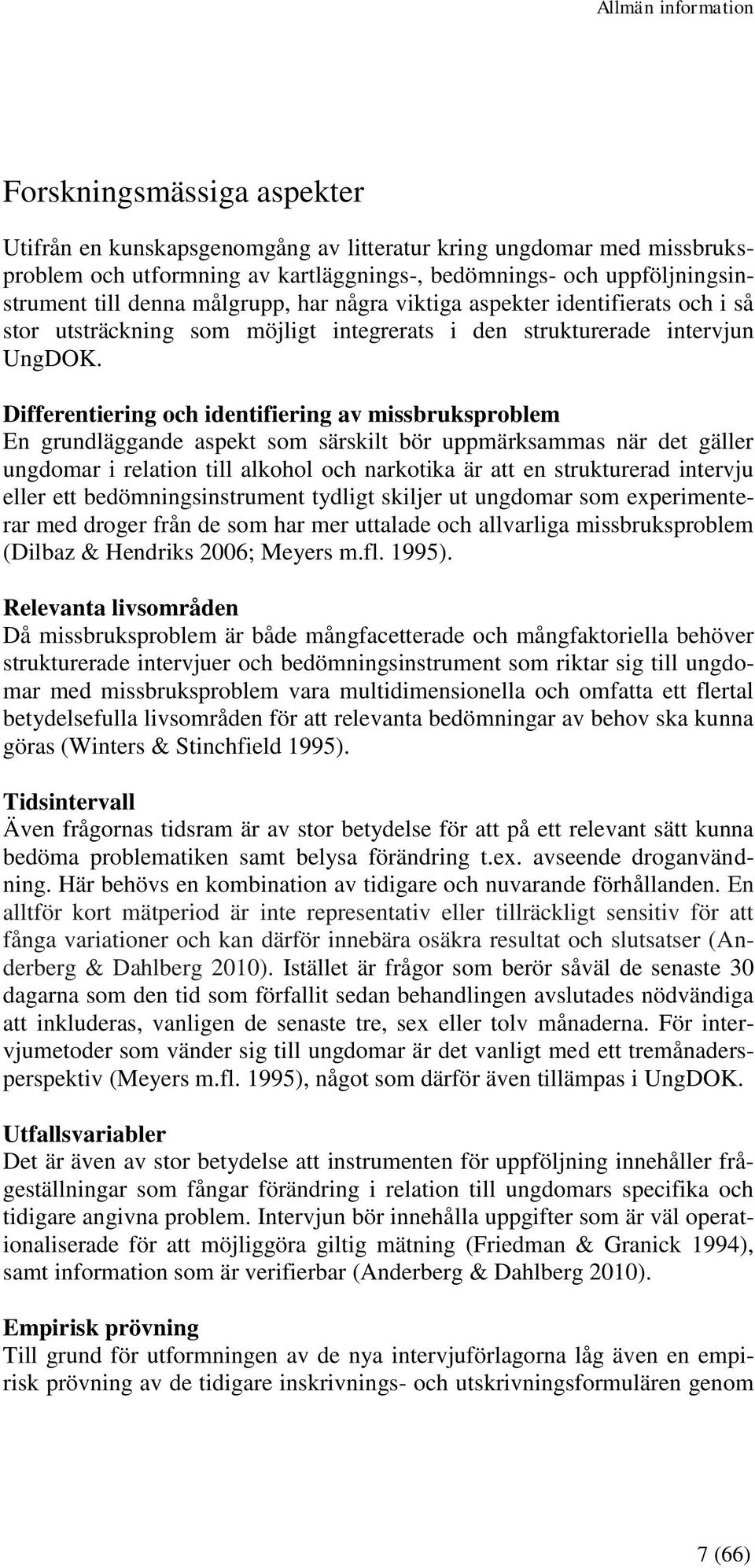 Differentiering och identifiering av missbruksproblem En grundläggande aspekt som särskilt bör uppmärksammas när det gäller ungdomar i relation till alkohol och narkotika är att en strukturerad
