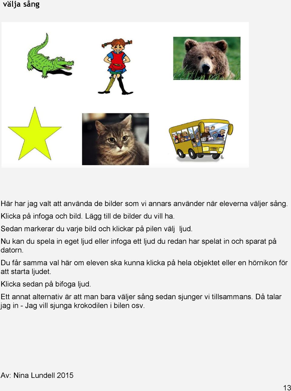 Nu kan du spela in eget ljud eller infoga ett ljud du redan har spelat in och sparat på datorn.