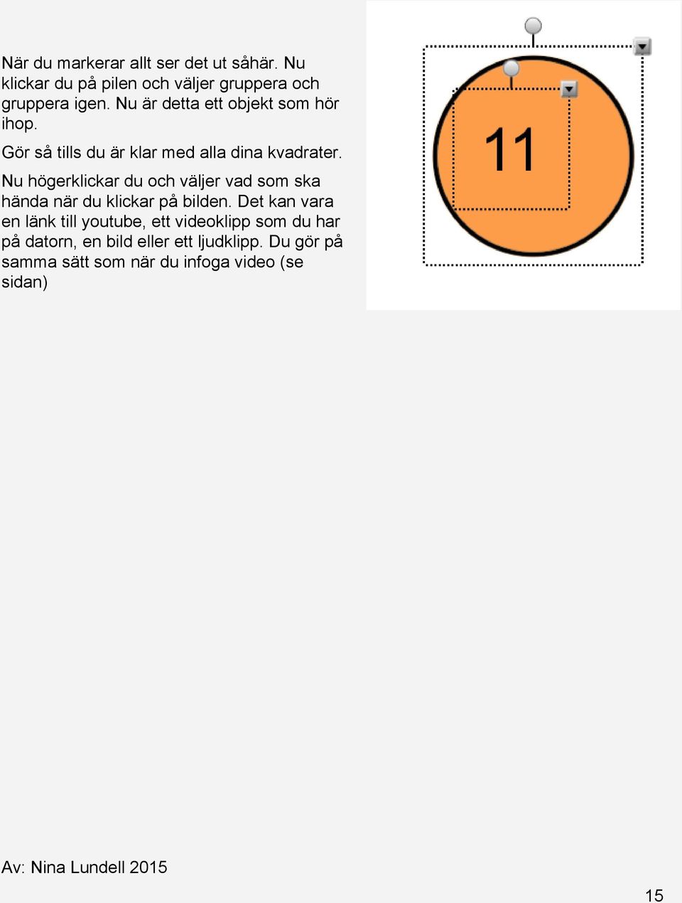 Nu högerklickar du och väljer vad som ska hända när du klickar på bilden.