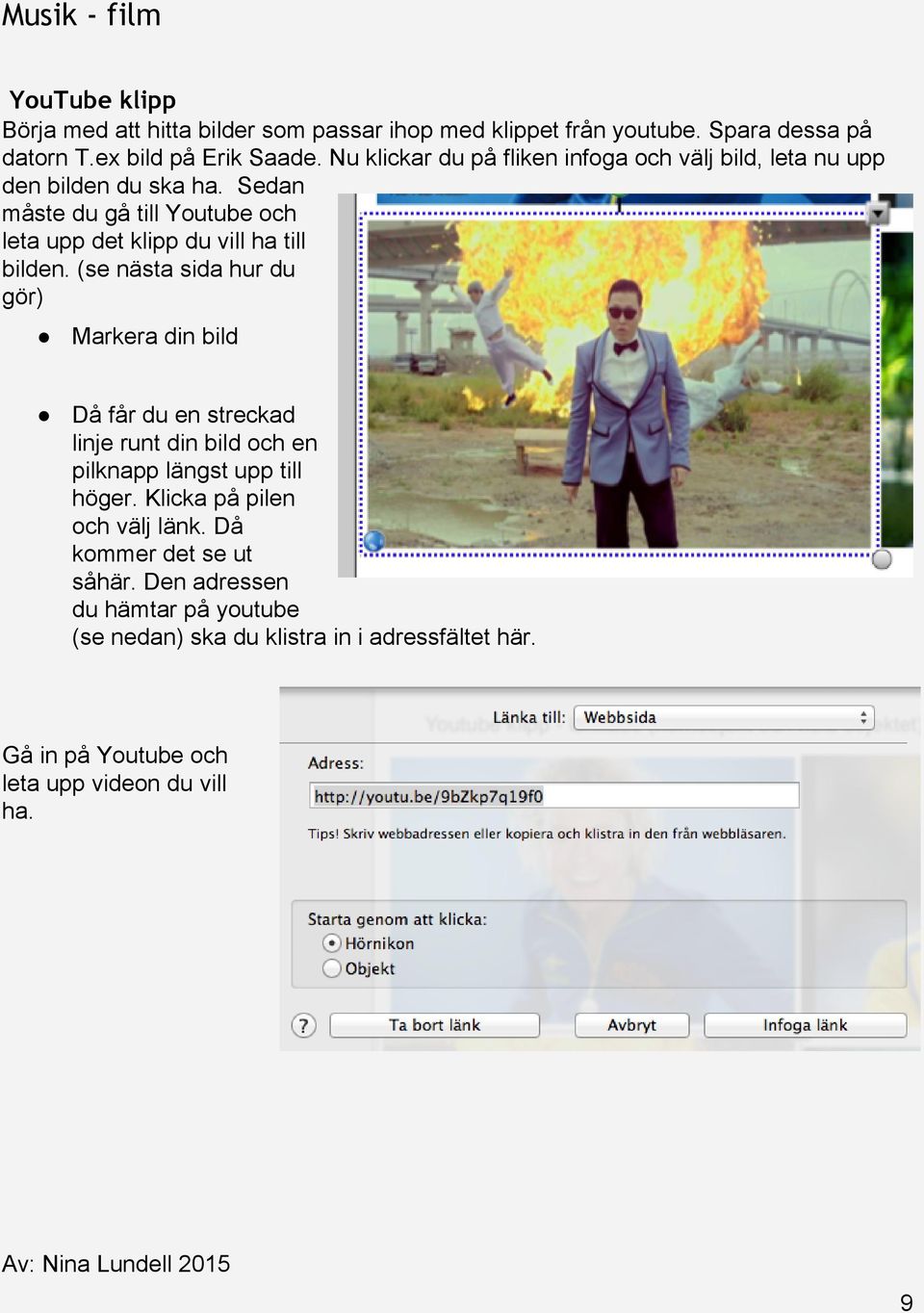 Sedan måste du gå till Youtube och leta upp det klipp du vill ha till bilden.