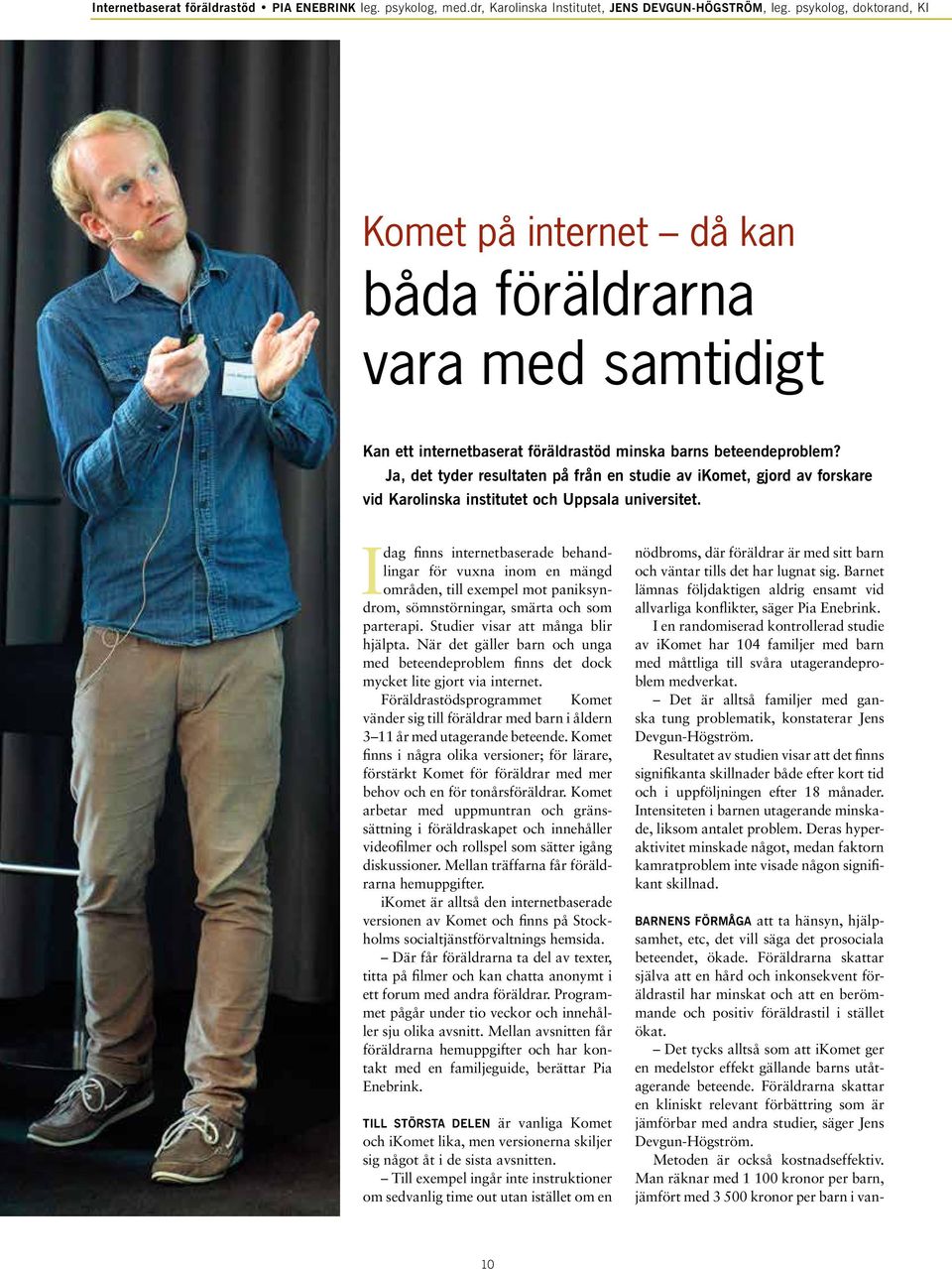 Ja, det tyder resultaten på från en studie av ikomet, gjord av forskare vid Karolinska institutet och Uppsala universitet.