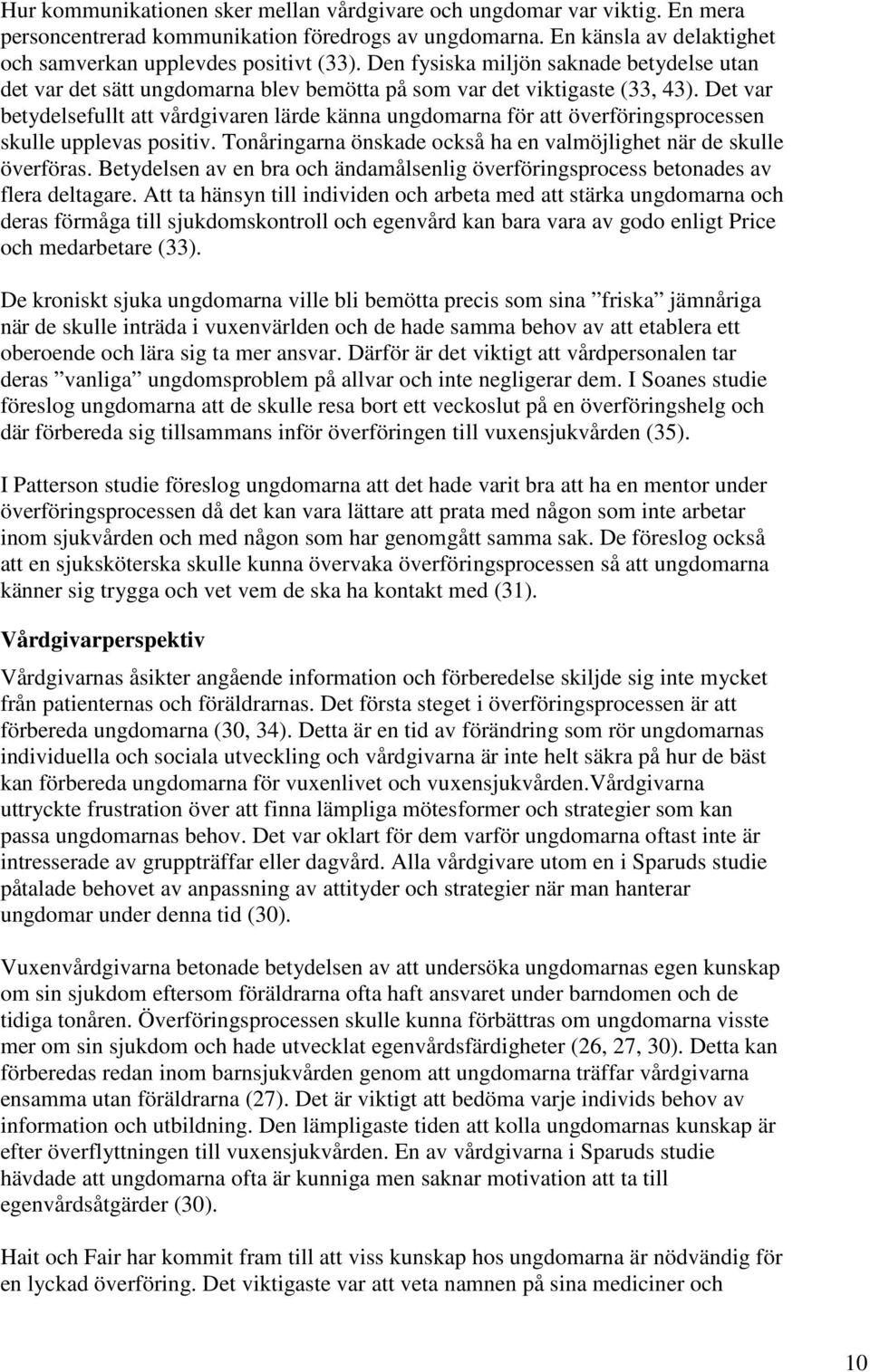 Det var betydelsefullt att vårdgivaren lärde känna ungdomarna för att överföringsprocessen skulle upplevas positiv. Tonåringarna önskade också ha en valmöjlighet när de skulle överföras.