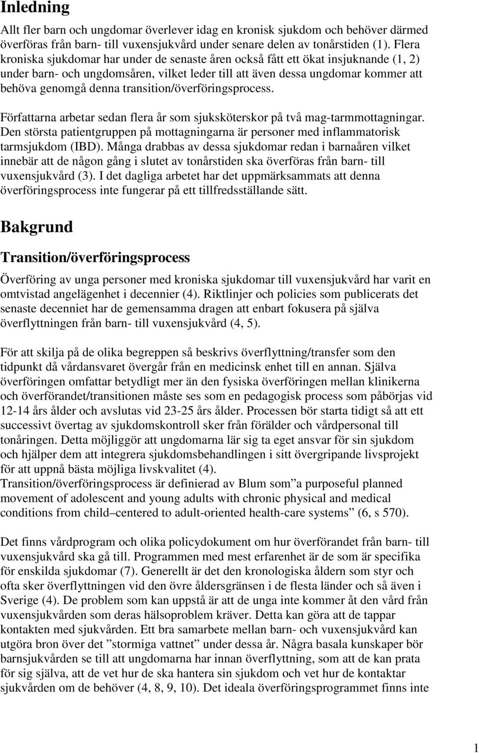 transition/överföringsprocess. Författarna arbetar sedan flera år som sjuksköterskor på två mag-tarmmottagningar.