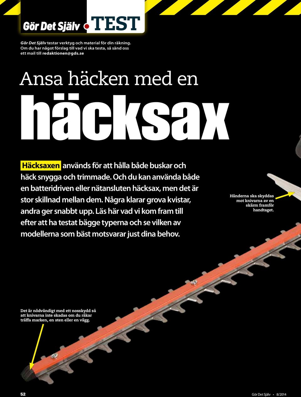 Och du kan använda både en batteridriven eller nätansluten häcksax, men det är stor skillnad mellan dem. Några klarar grova kvistar, andra ger snabbt upp.