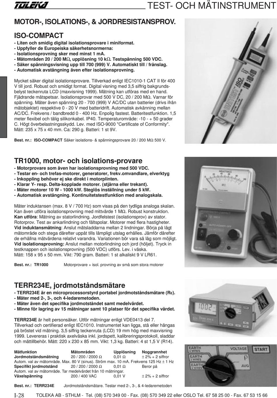 Mycket säker digital isolationsprovare. Tillverkad enligt IEC1010-1 CAT II för 400 V till jord. Robust och smidigt format.