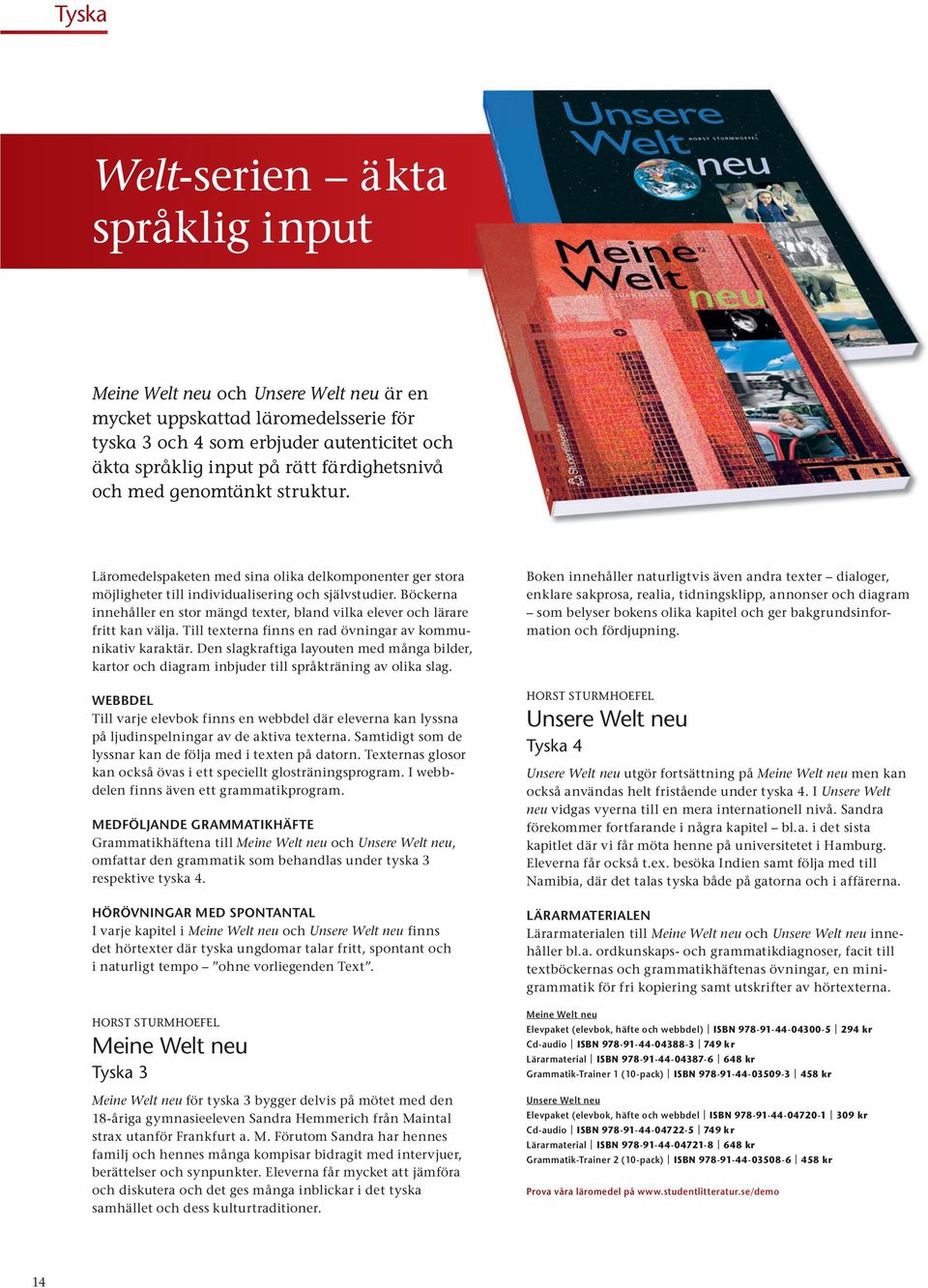 Böckerna innehåller en stor mängd texter, bland vilka elever och lärare fritt kan välja. Till text erna finns en rad övningar av kommunikativ karaktär.