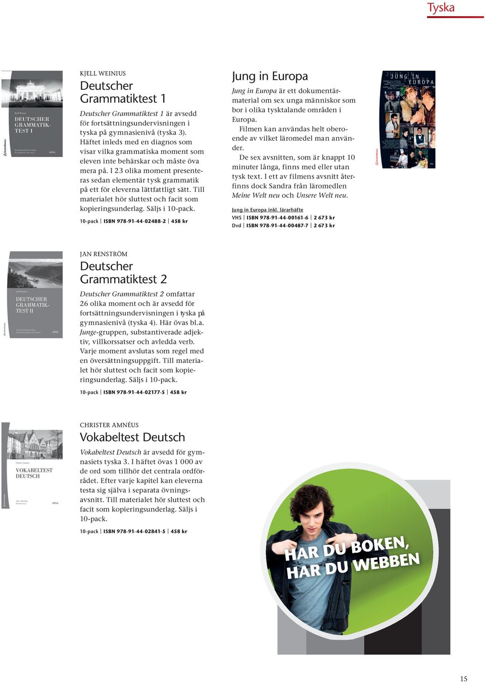 I 23 olika moment presenteras sedan elementär tysk grammatik på ett för eleverna lättfattligt sätt. Till materialet hör sluttest och facit som kopieringsunderlag. Säljs i 10-pack.