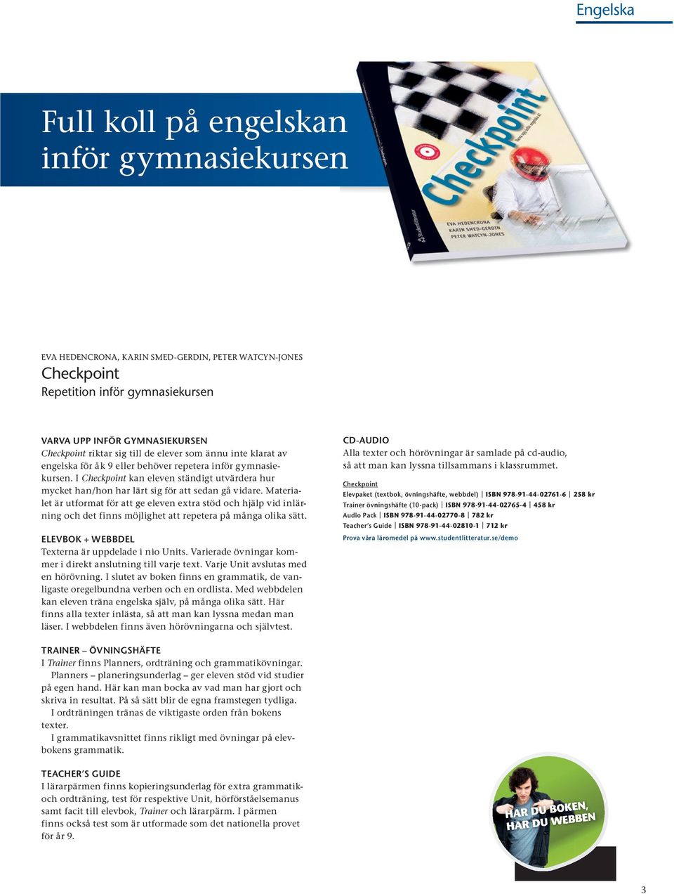 I Checkpoint kan eleven ständigt utvärdera hur mycket han/hon har lärt sig för att sedan gå vidare.