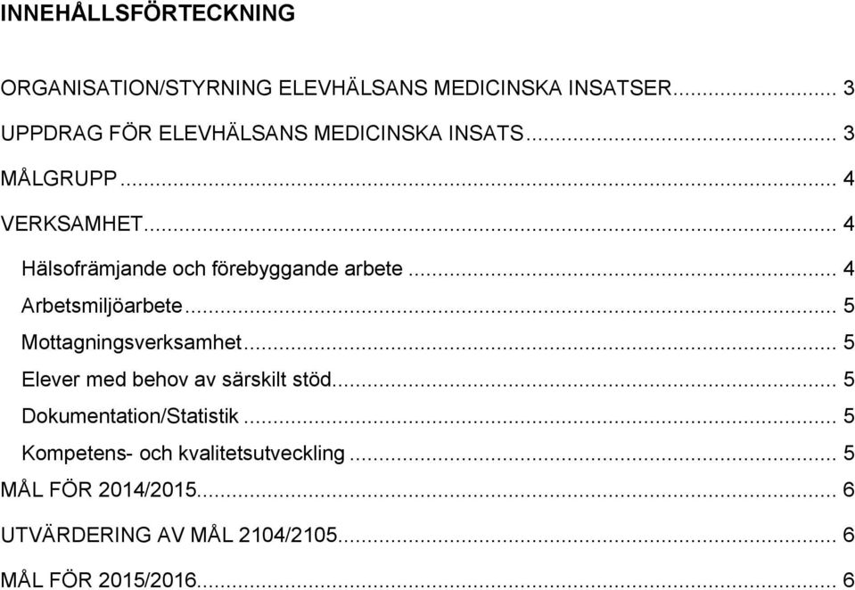 .. 4 Hälsofrämjande och förebyggande arbete... 4 Arbetsmiljöarbete... 5 Mottagningsverksamhet.