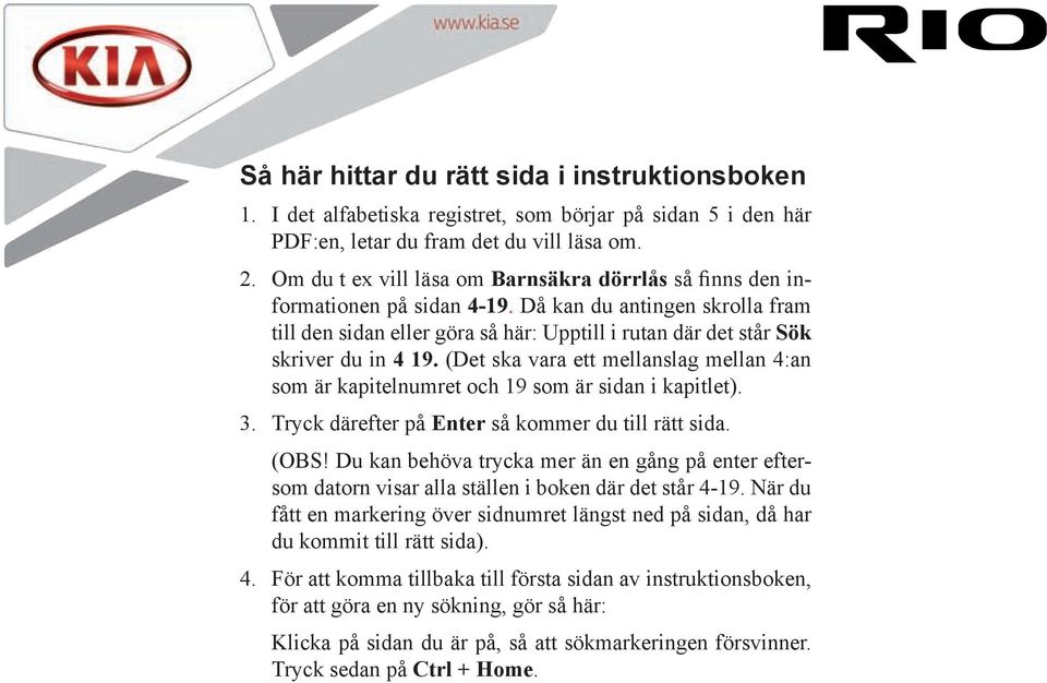 Då kan du antingen skrolla fram till den sidan eller göra så här: Upptill i rutan där det står Sök skriver du in 4 19.