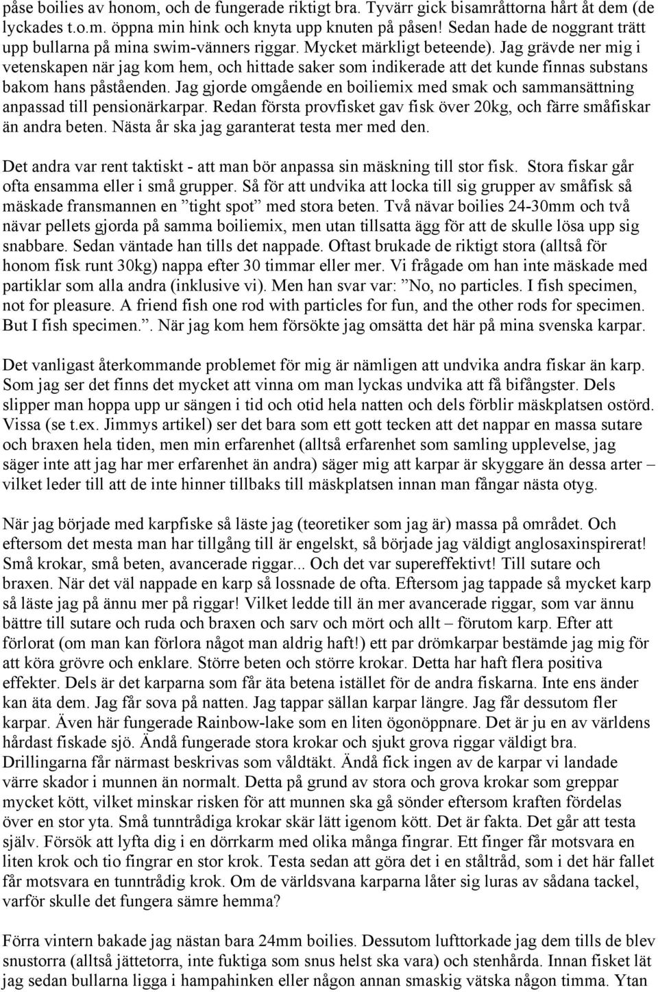 Jag grävde ner mig i vetenskapen när jag kom hem, och hittade saker som indikerade att det kunde finnas substans bakom hans påståenden.