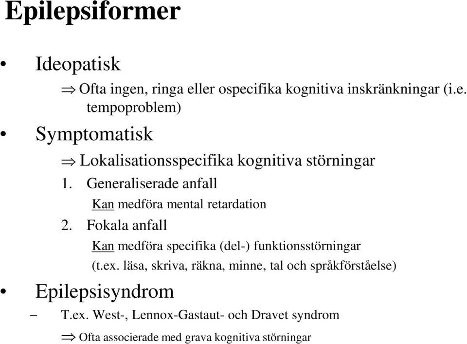 Fokala anfall Epilepsisyndrom Kan medföra specifika (del-) funktionsstörningar (t.ex.