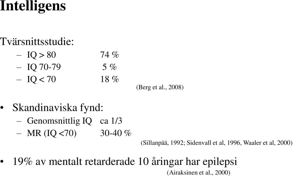 al., 2008) (Sillanpää, 1992; Sidenvall et al, 1996, Waaler et al, 2000)