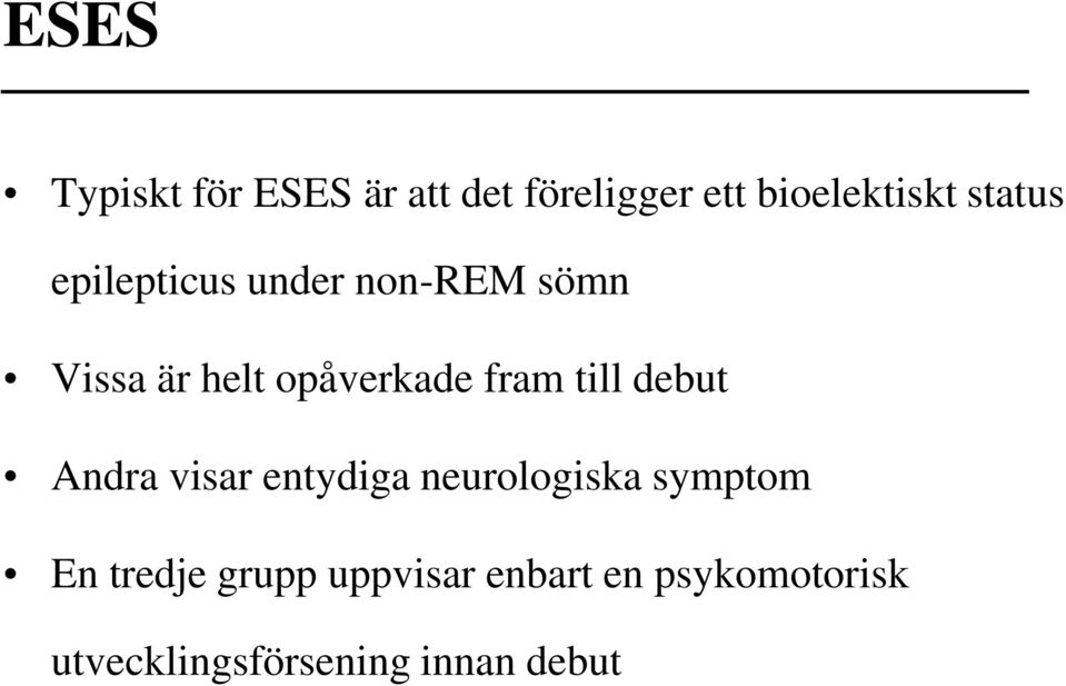 fram till debut Andra visar entydiga neurologiska symptom En