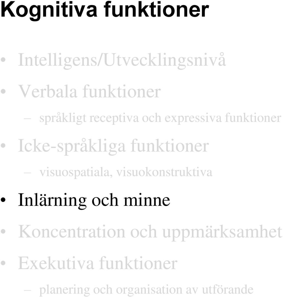 visuospatiala, visuokonstruktiva Inlärning och minne Koncentration och