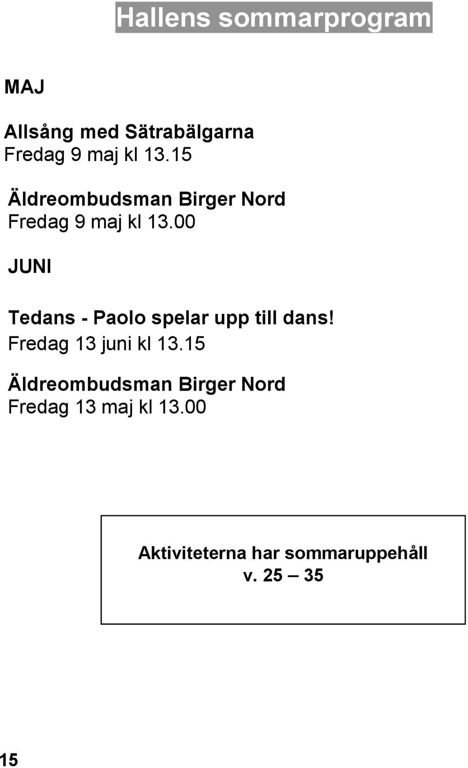 00 JUNI Tedans - Paolo spelar upp till dans! Fredag 13 juni kl 13.