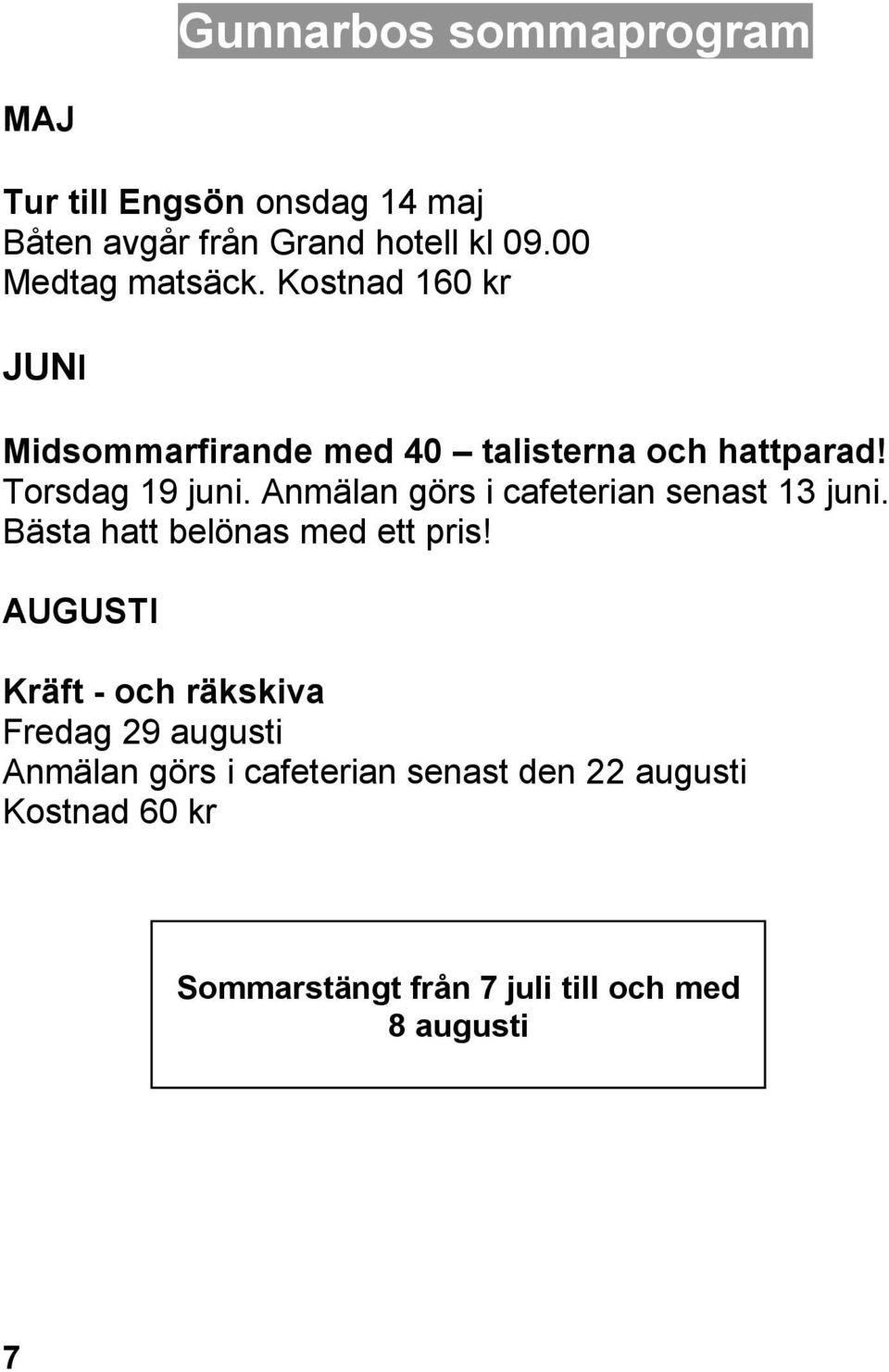 Anmälan görs i cafeterian senast 13 juni. Bästa hatt belönas med ett pris!