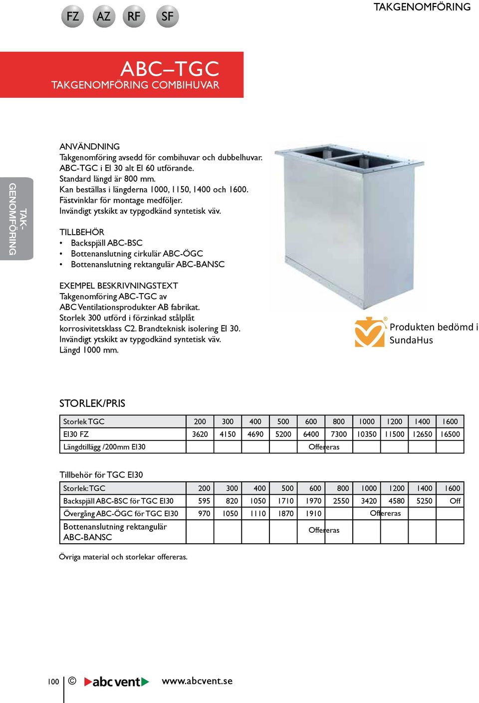 TILLBEHÖR Backspjäll ABC-BSC Bottenanslutning cirkulär ABC-ÖGC Bottenanslutning rektangulär ABC-BANSC EXEMPEL BESKRIVNINGSTEXT Takgenomföring ABC-TGC av ABC Ventilationsprodukter AB fabrikat.