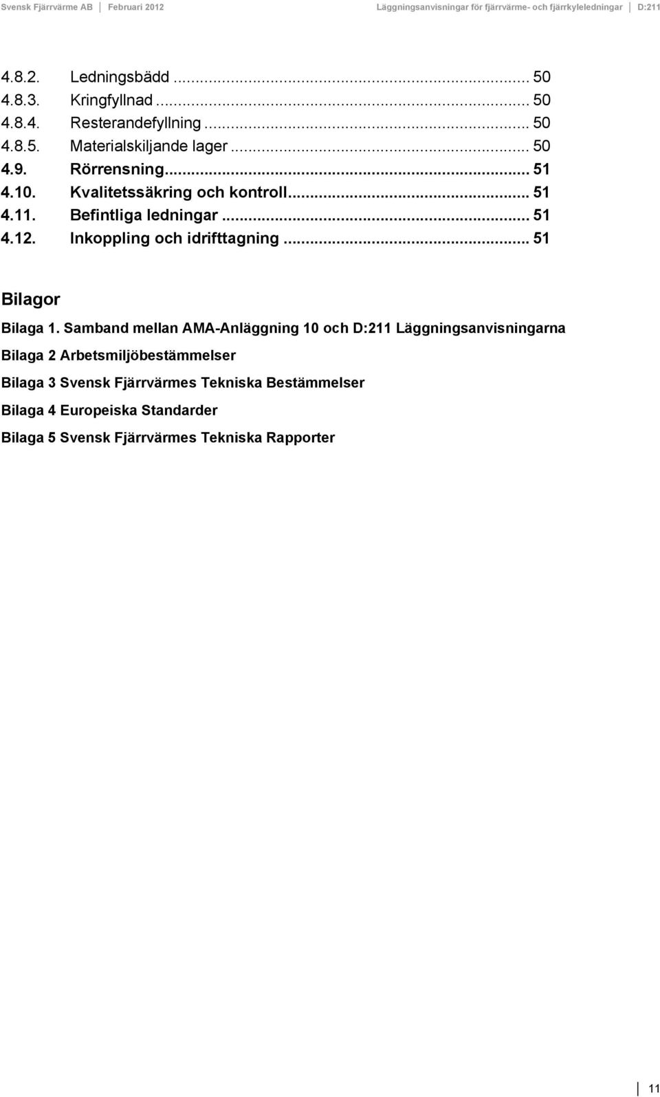 Inkoppling och idrifttagning... 51 Bilagor Bilaga 1.