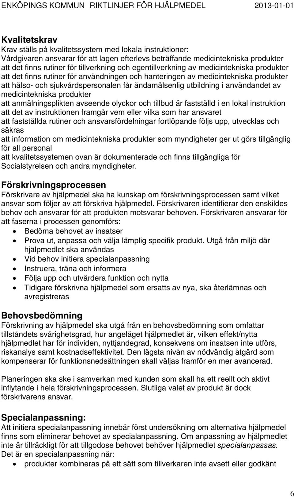 användandet av medicintekniska produkter att anmälningsplikten avseende olyckor och tillbud är fastställd i en lokal instruktion att det av instruktionen framgår vem eller vilka som har ansvaret att