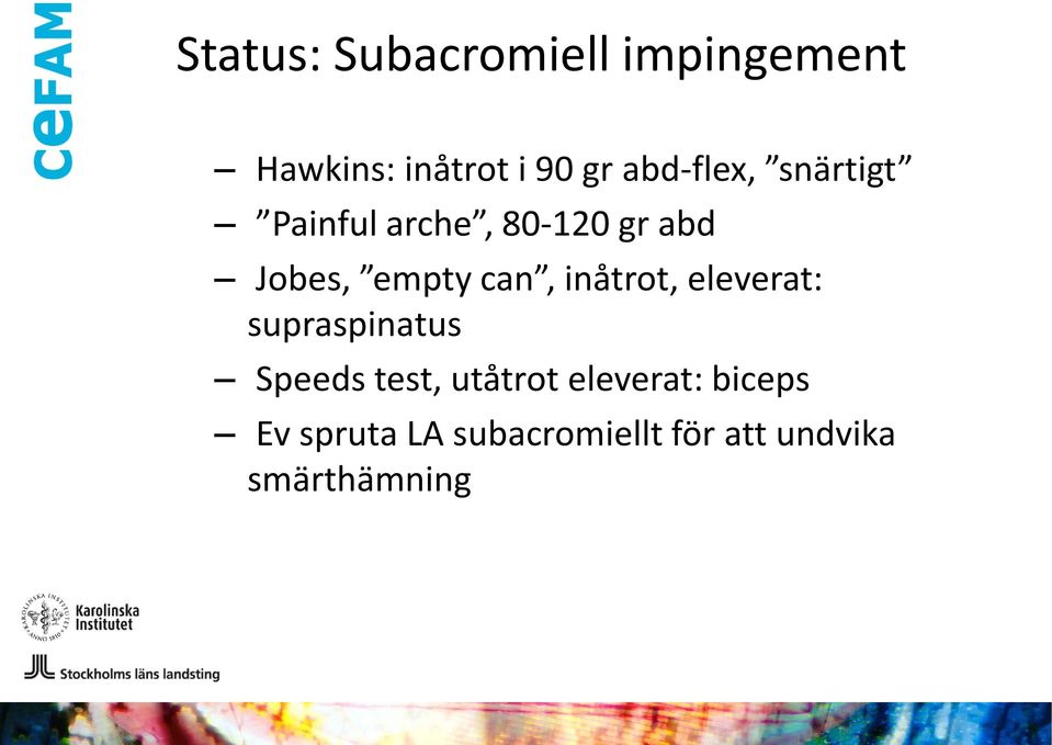 can, inåtrot, eleverat: supraspinatus Speeds test, utåtrot