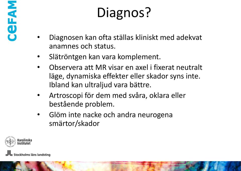 Observera att MR visar en axel i fixerat neutralt läge, dynamiska effekter eller skador