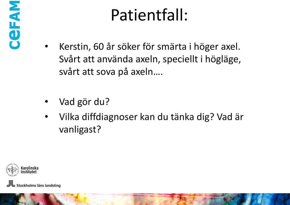 Svårt att använda axeln, speciellt i högläge,