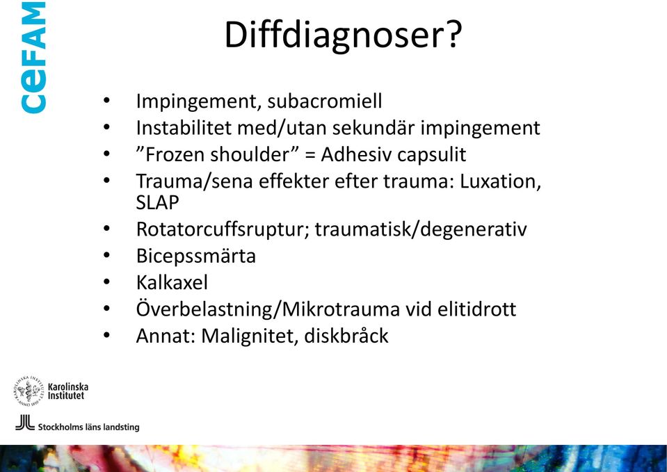 shoulder = Adhesiv capsulit Trauma/sena effekter efter trauma: Luxation,