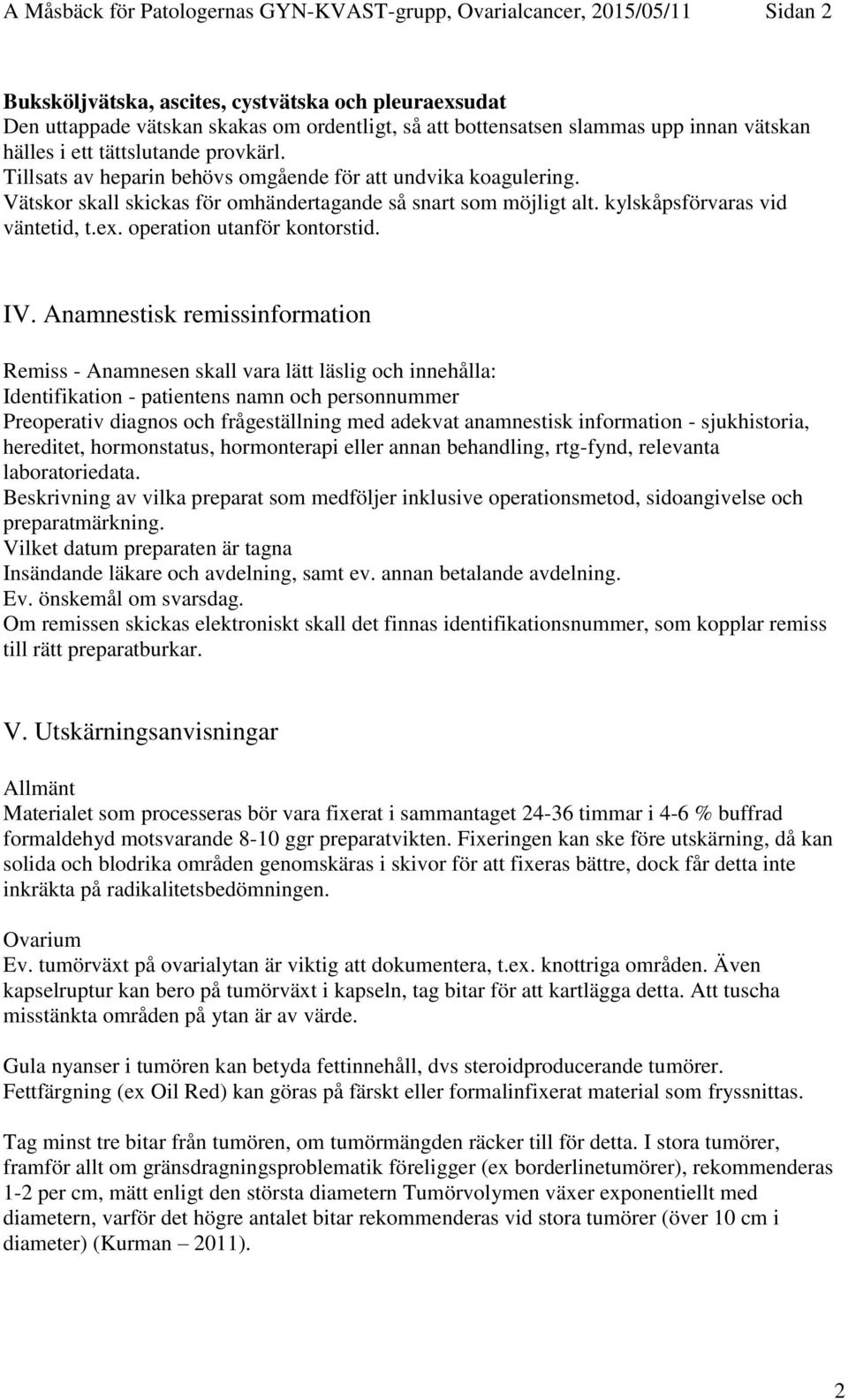 kylskåpsförvaras vid väntetid, t.ex. operation utanför kontorstid. IV.