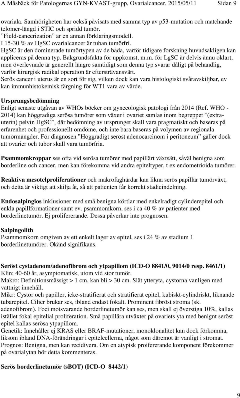 I 15-30 % av HgSC ovarialcancer är tuban tumö