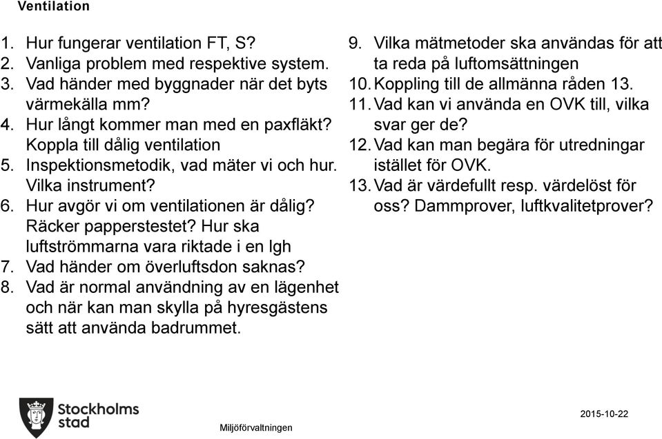 Hur ska luftströmmarna vara riktade i en lgh 7. Vad händer om överluftsdon saknas? 8. Vad är normal användning av en lägenhet och när kan man skylla på hyresgästens sätt att använda badrummet. 9.