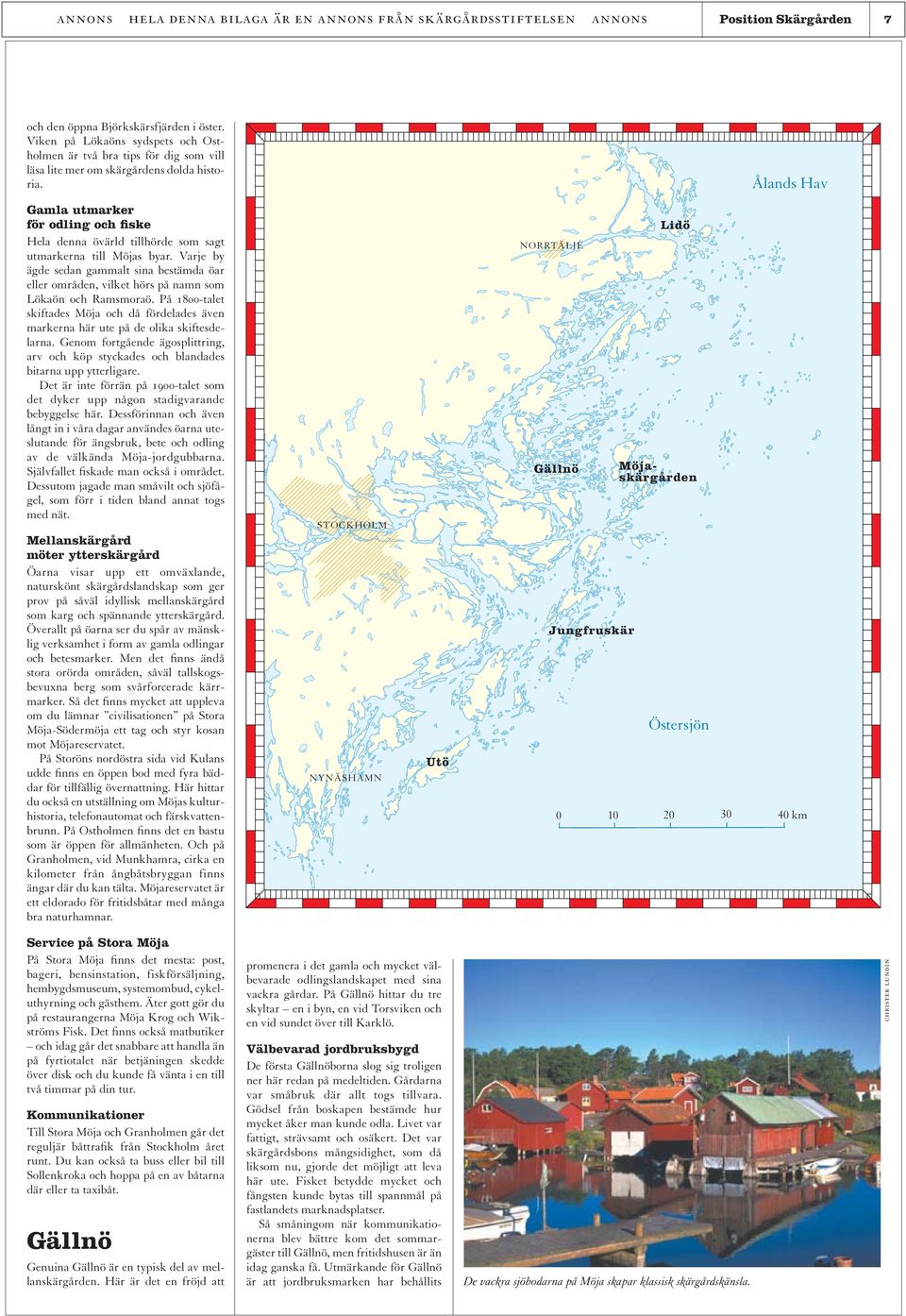 Ålands Hav Gamla utmarker för odling och fiske Hela denna övärld tillhörde som sagt utmarkerna till Möjas byar.