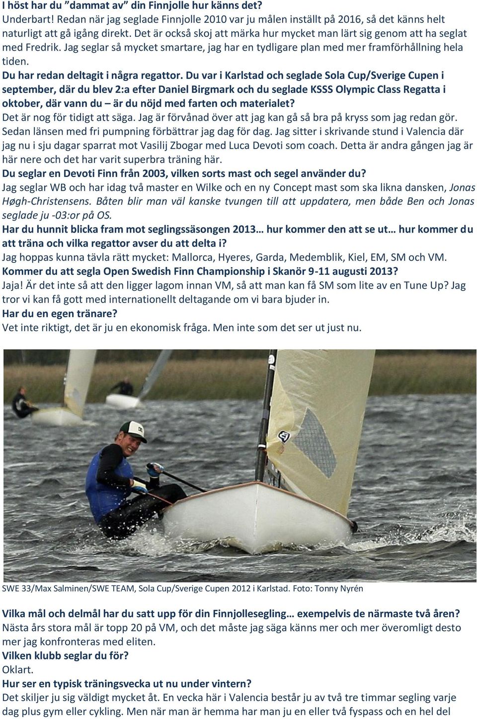 Du har redan deltagit i några regattor.