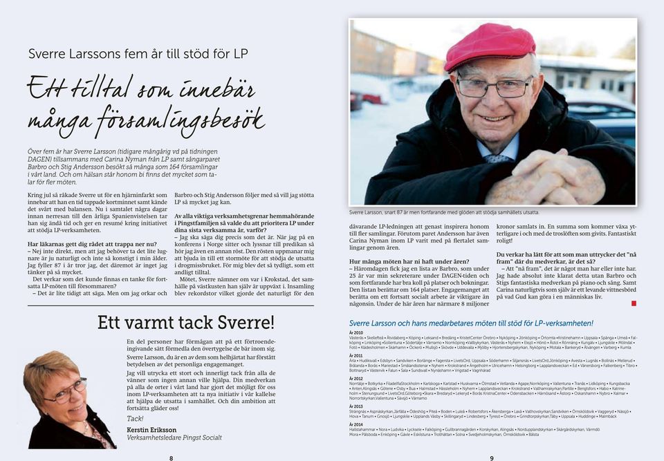 Krig jul så råkade Sverre ut för e hjärifarkt som iebar att ha e tid tappade kortmiet samt käde det svårt med balase.