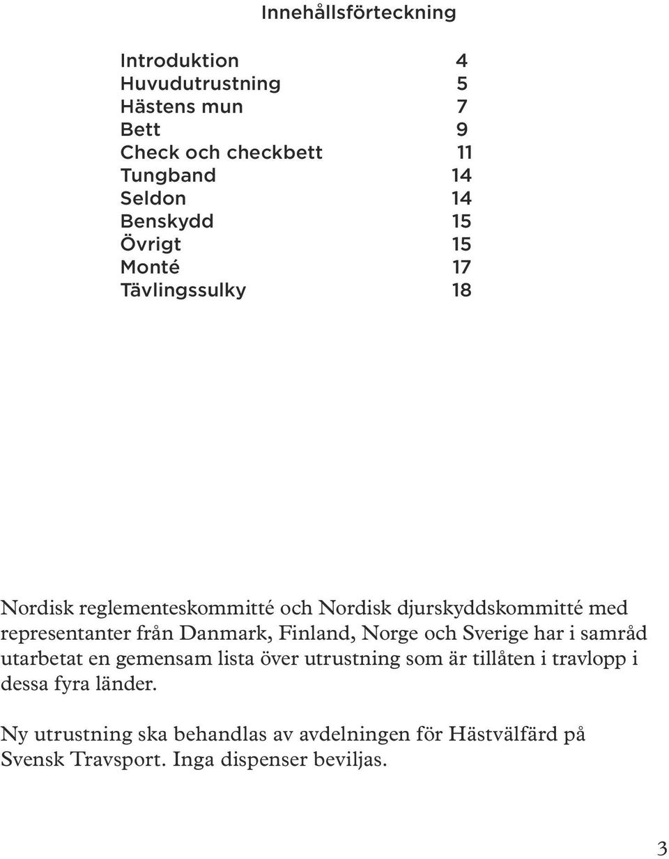 representanter från Danmark, Finland, Norge och Sverige har i samråd utarbetat en gemensam lista över utrustning som är