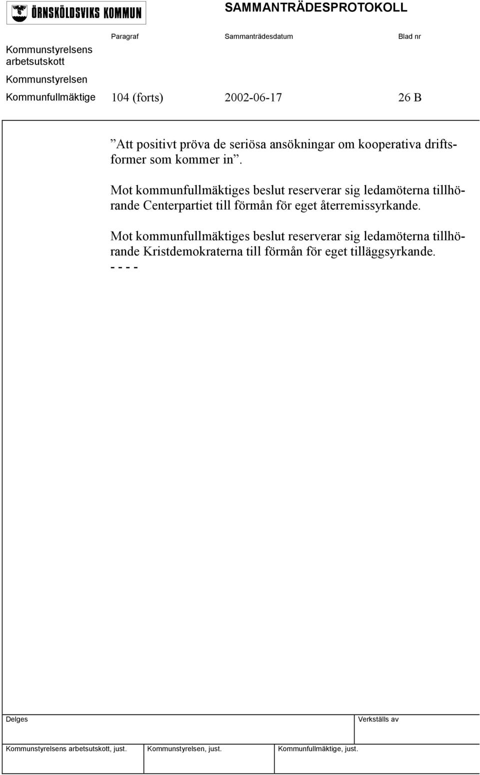 Mot kommunfullmäktiges beslut reserverar sig ledamöterna tillhörande Centerpartiet till förmån för eget återremissyrkande.