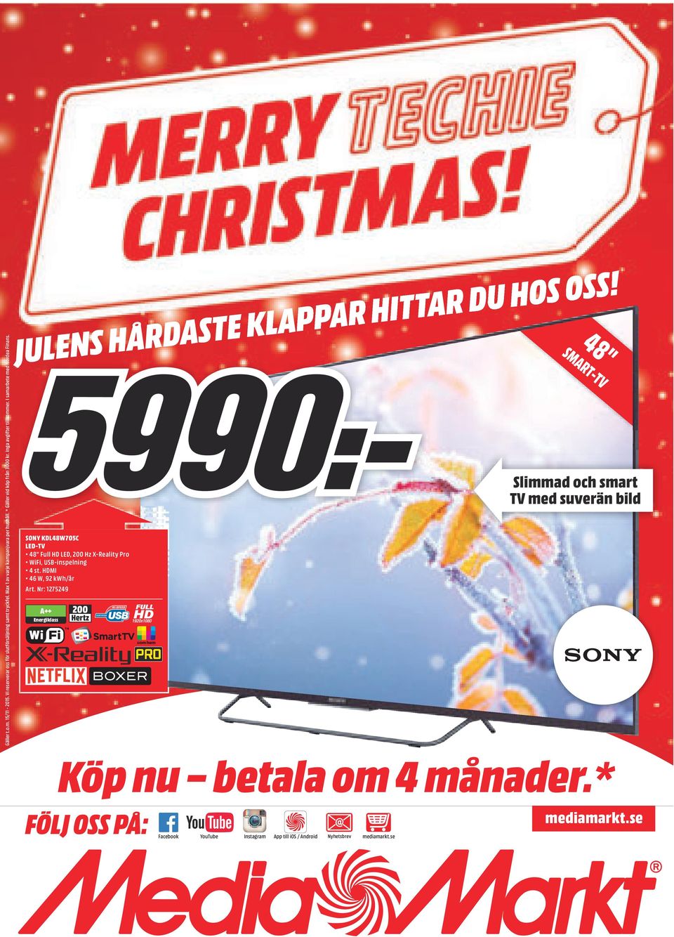 JULENS HÅRDASTE KLAPPAR HITTAR DU HOS OSS! SONY KDL48W705C LED-TV 48" Full HD LED, 200 Hz X-Reality Pro WiFi, USB-inspelning 4 st. HDMI 46 W, 92 kwh/år Art.