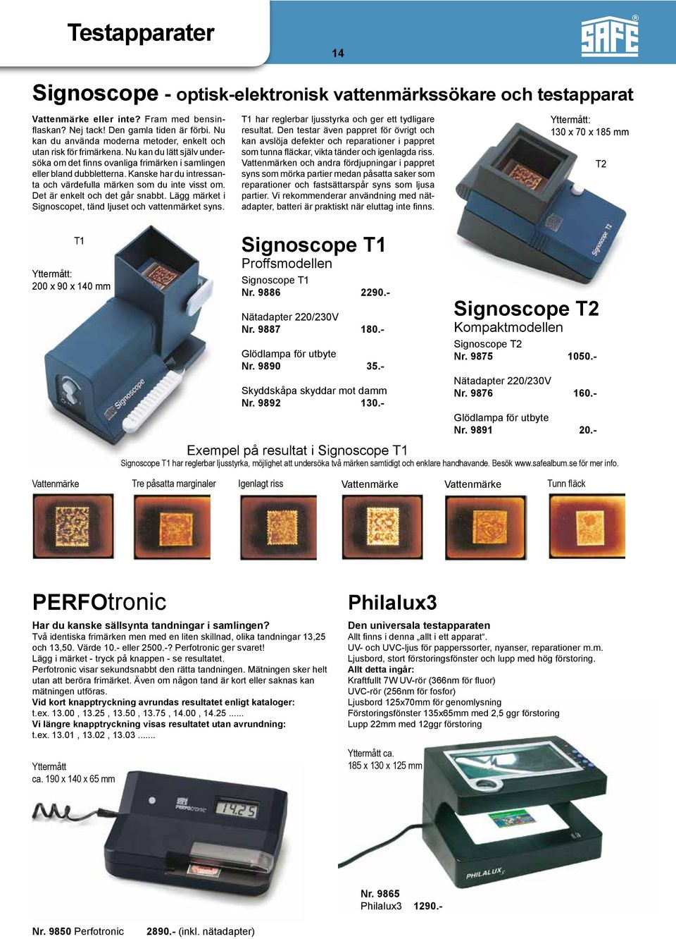 Kanske har du intressanta och värdefulla märken som du inte visst om. Det är enkelt och det går snabbt. Lägg märket i Signoscopet, tänd ljuset och vattenmärket syns.