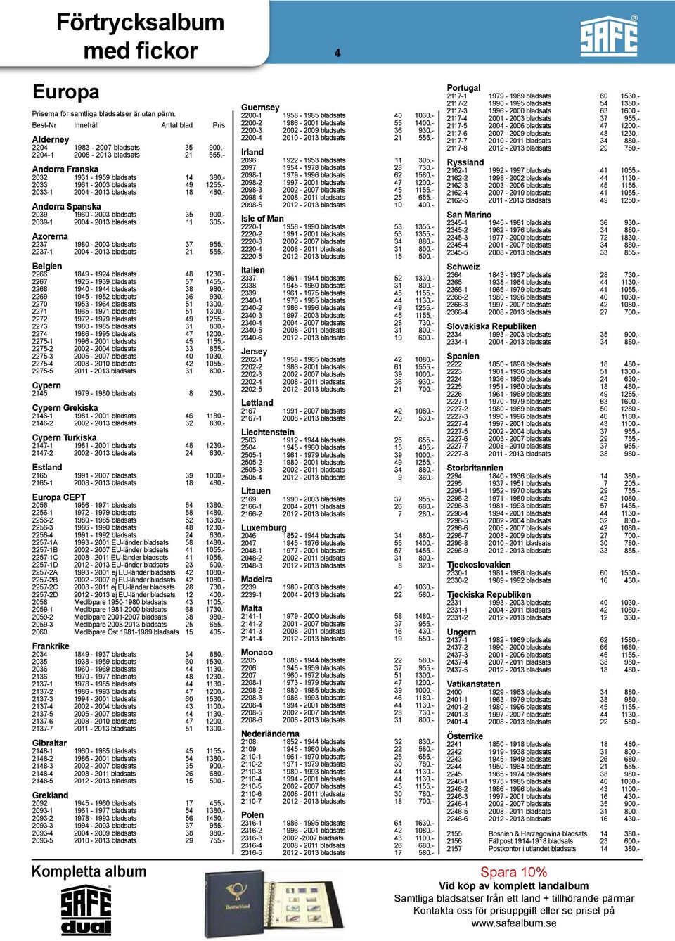 - 2039-1 2004-2013 bladsats 11 305.- Azorerna 2237 1980-2003 bladsats 37 955.- 2237-1 2004-2013 bladsats 21 555.- Belgien 2266 1849-1924 bladsats 48 1230.- 2267 1925-1939 bladsats 57 1455.