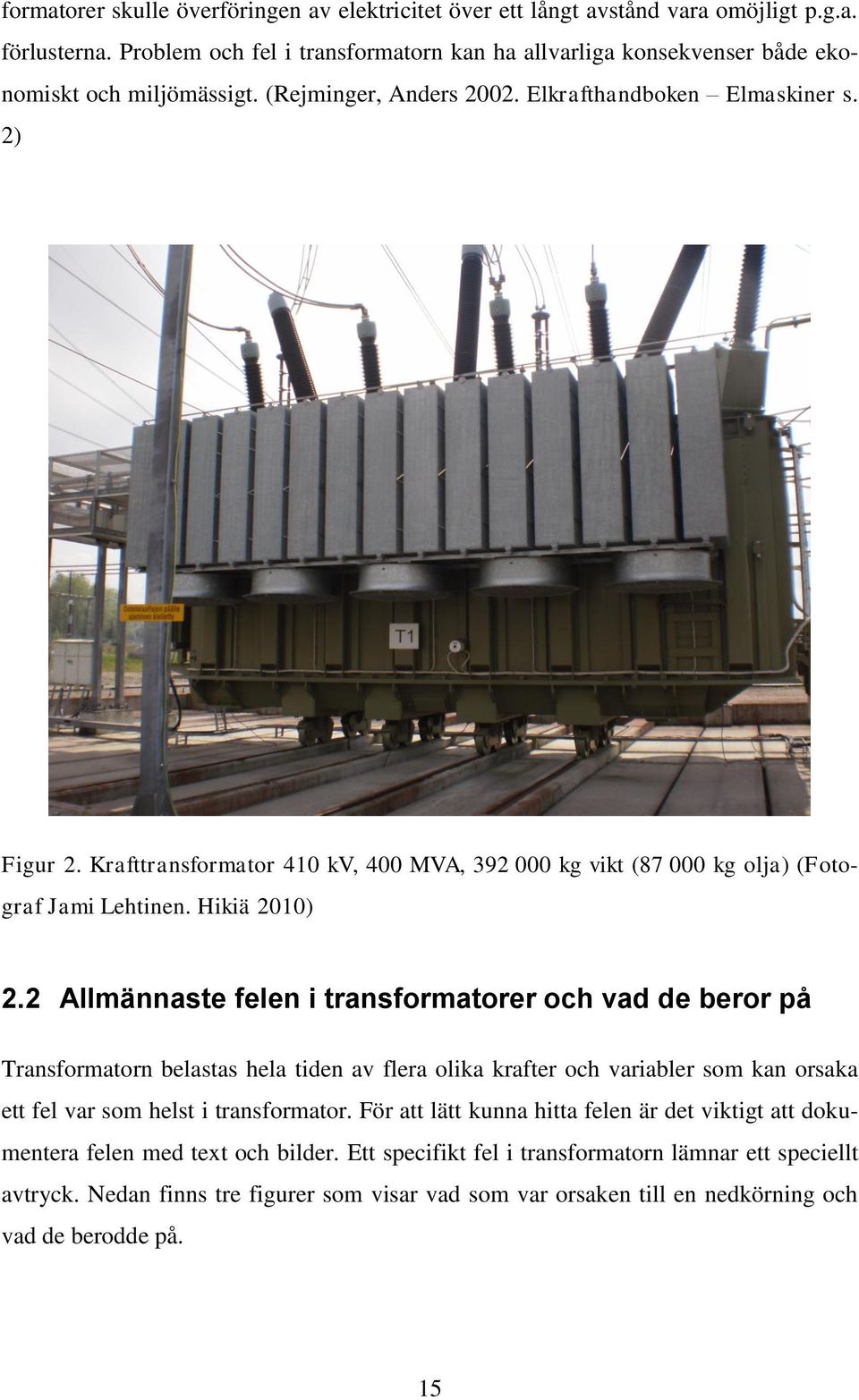 Krafttransformator 410 kv, 400 MVA, 392 000 kg vikt (87 000 kg olja) (Fotograf Jami Lehtinen. Hikiä 2010) 2.