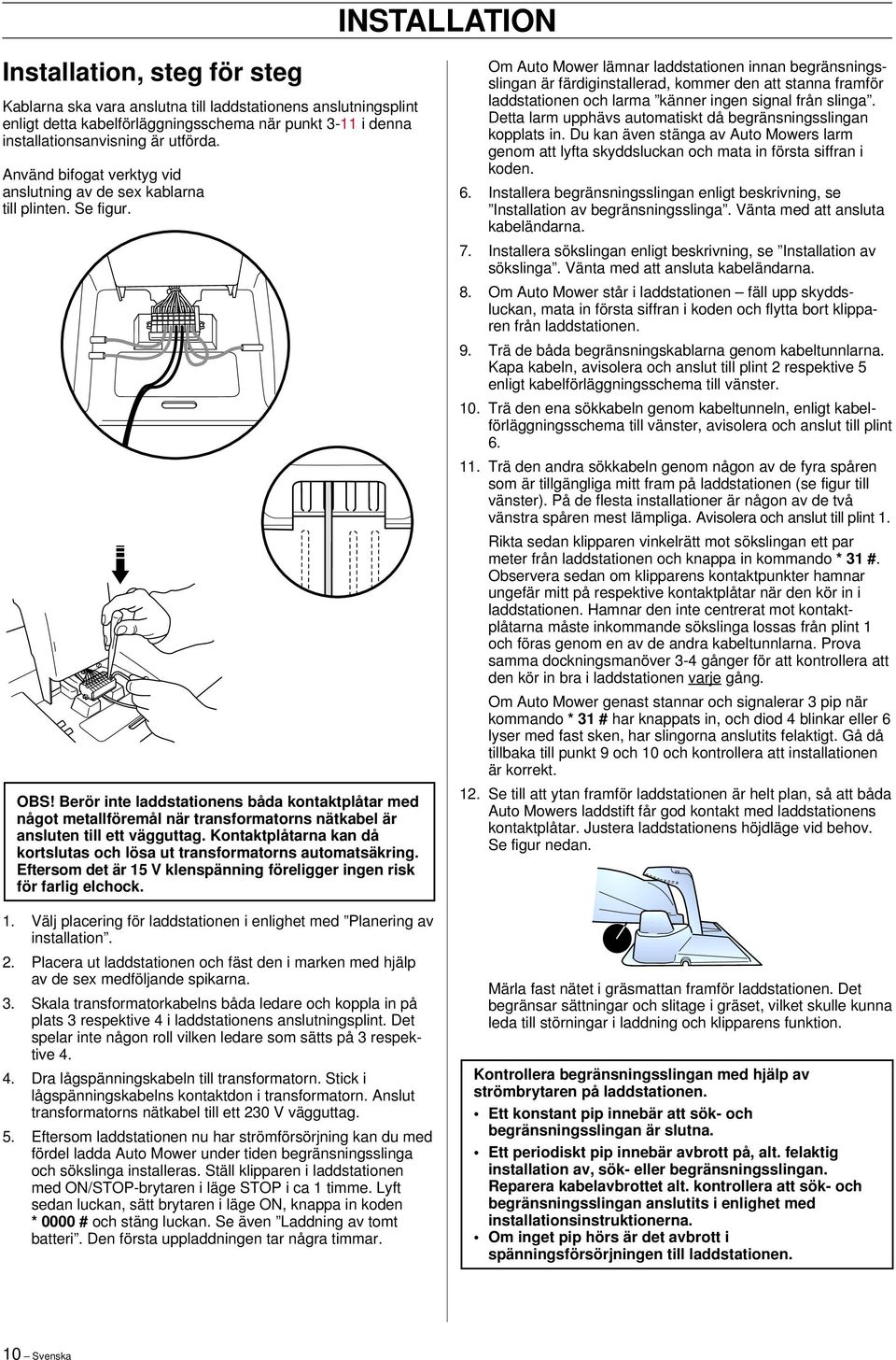 Berör inte laddstationens båda kontaktplåtar med något metallföremål när transformatorns nätkabel är ansluten till ett vägguttag.